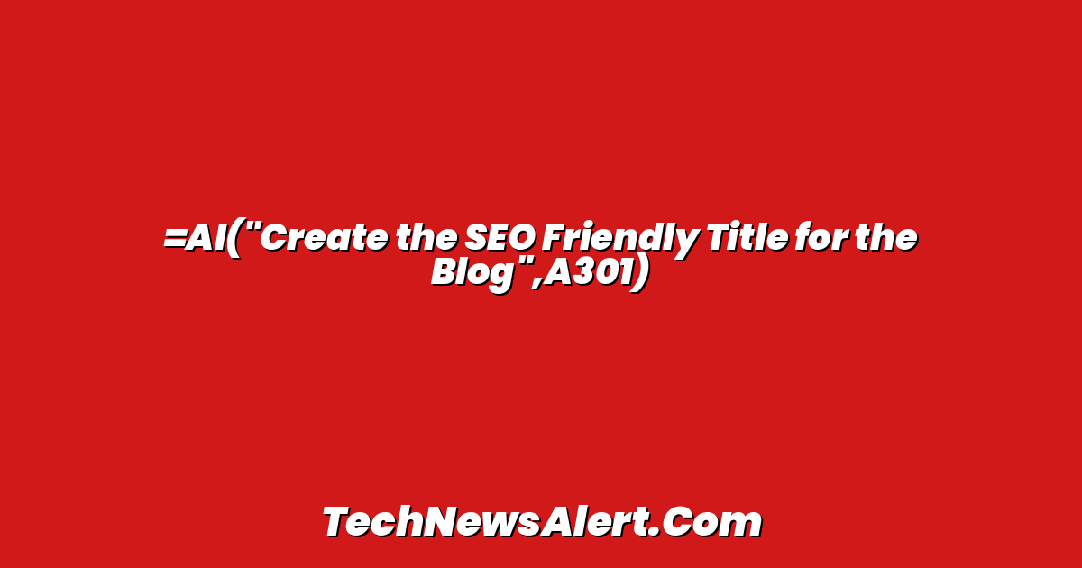=AI("Create the SEO Friendly Title for the Blog",A301)