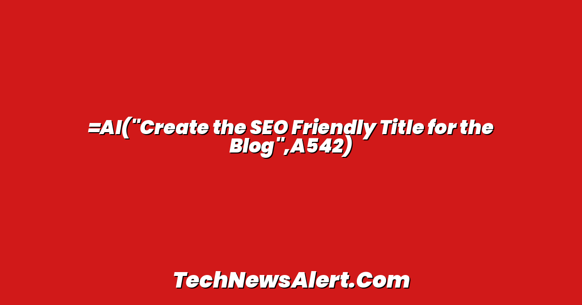 =AI("Create the SEO Friendly Title for the Blog",A542)