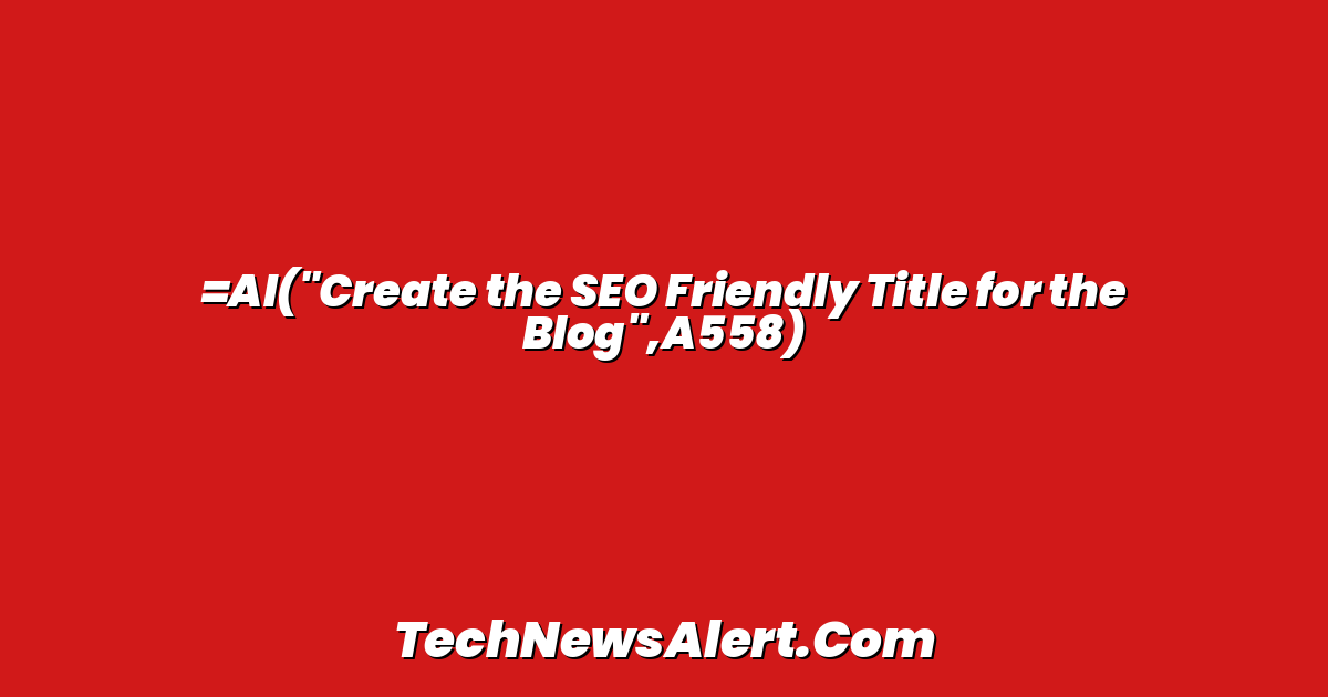 =AI("Create the SEO Friendly Title for the Blog",A558)
