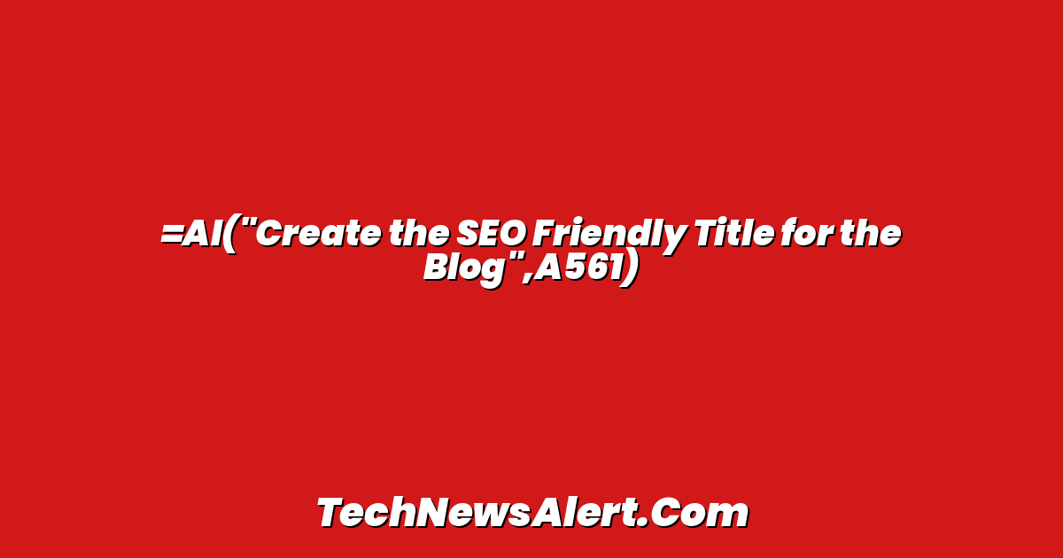 =AI("Create the SEO Friendly Title for the Blog",A561)