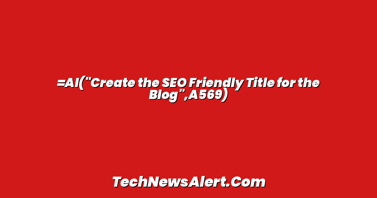 =AI("Create the SEO Friendly Title for the Blog",A569)