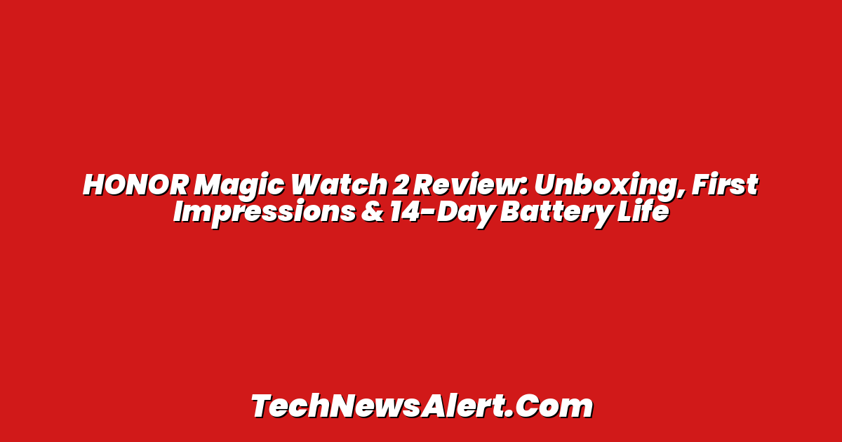 HONOR Magic Watch 2 Review: Unboxing, First Impressions & 14-Day Battery Life