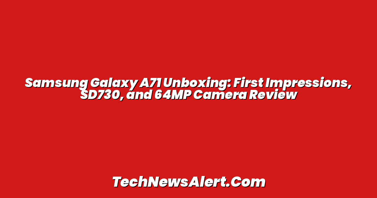 Samsung Galaxy A71 Unboxing: First Impressions, SD730, and 64MP Camera Review