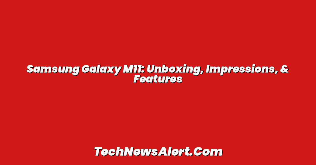 Samsung Galaxy M11: Unboxing, Impressions, & Features